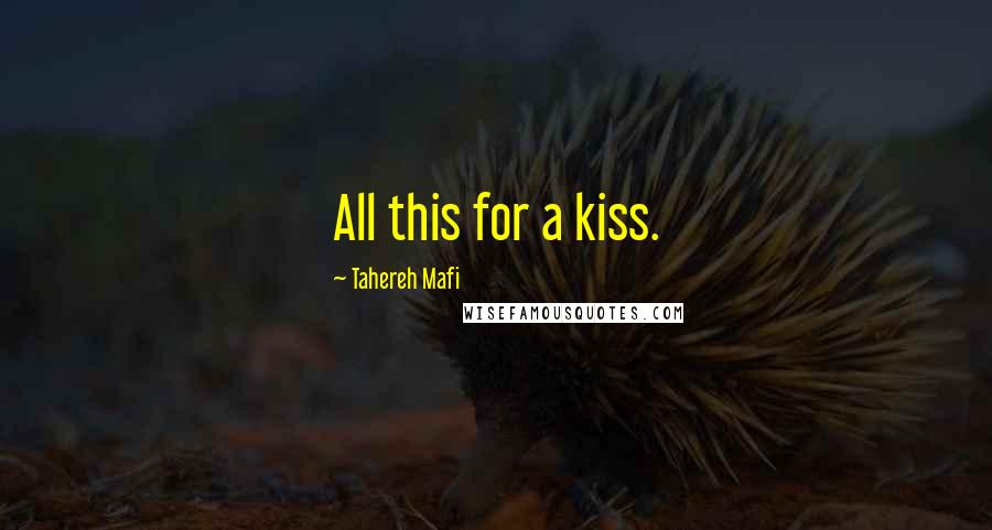 Tahereh Mafi Quotes: All this for a kiss.