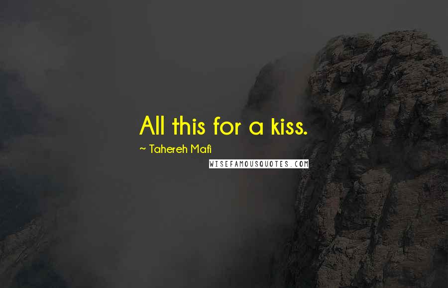 Tahereh Mafi Quotes: All this for a kiss.