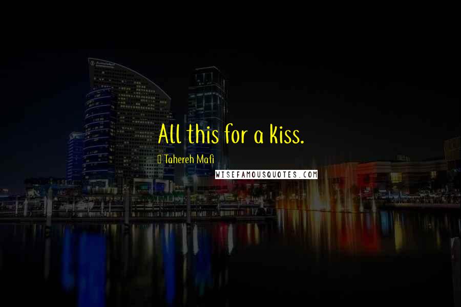 Tahereh Mafi Quotes: All this for a kiss.