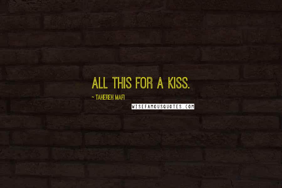 Tahereh Mafi Quotes: All this for a kiss.