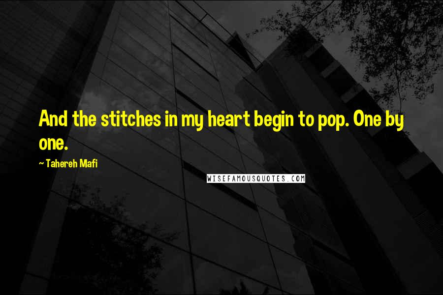Tahereh Mafi Quotes: And the stitches in my heart begin to pop. One by one.