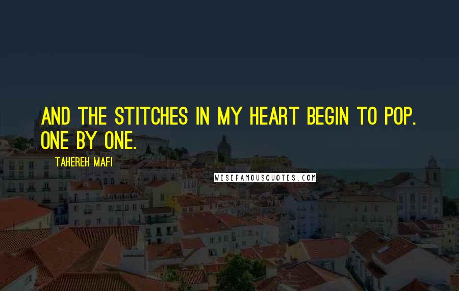 Tahereh Mafi Quotes: And the stitches in my heart begin to pop. One by one.