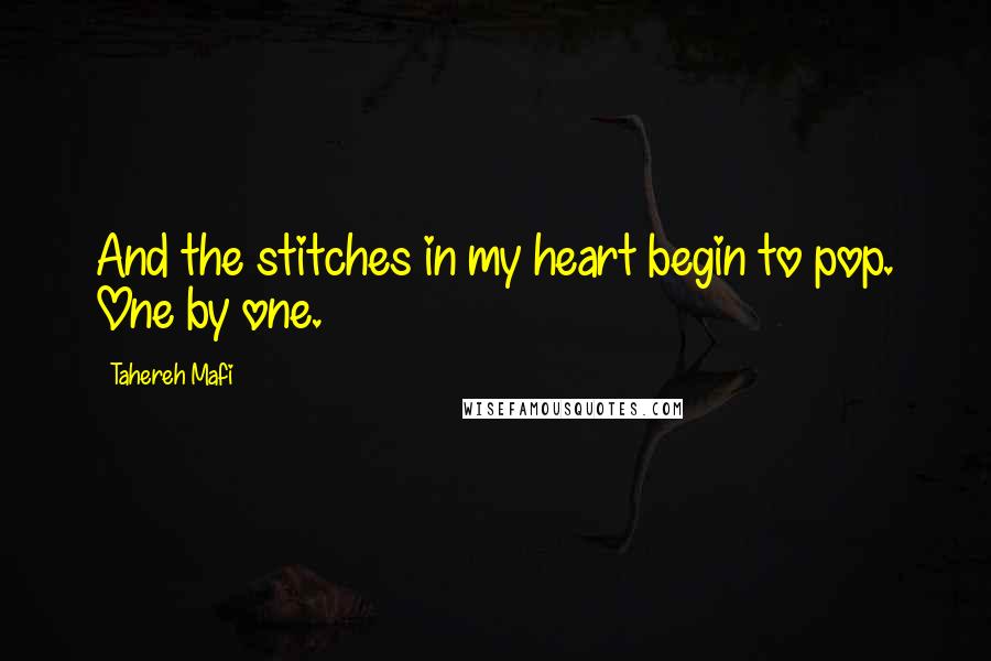 Tahereh Mafi Quotes: And the stitches in my heart begin to pop. One by one.