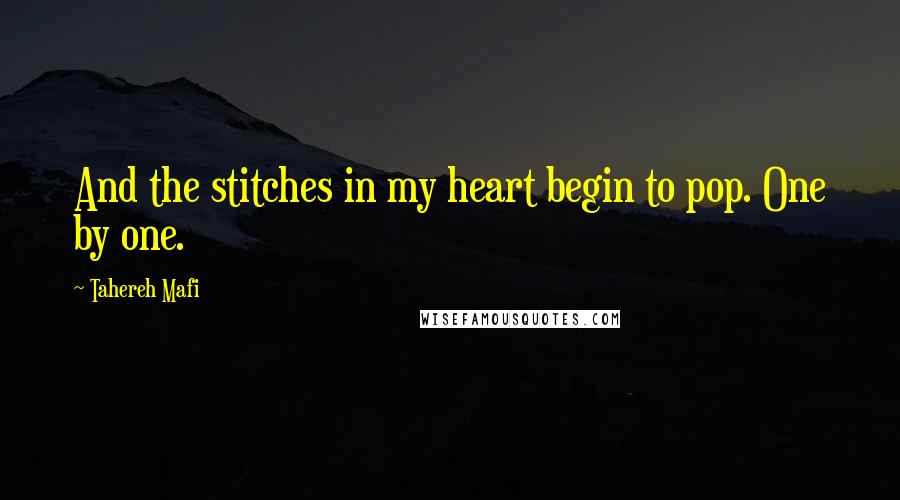 Tahereh Mafi Quotes: And the stitches in my heart begin to pop. One by one.