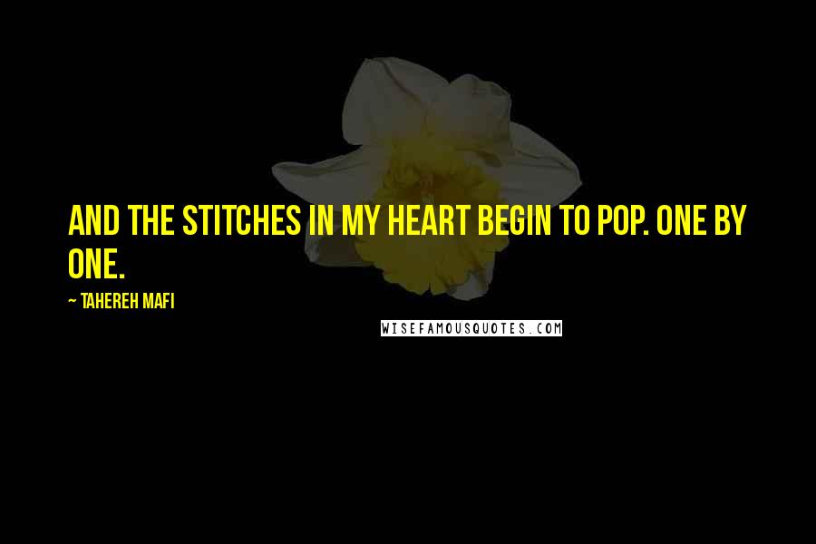 Tahereh Mafi Quotes: And the stitches in my heart begin to pop. One by one.