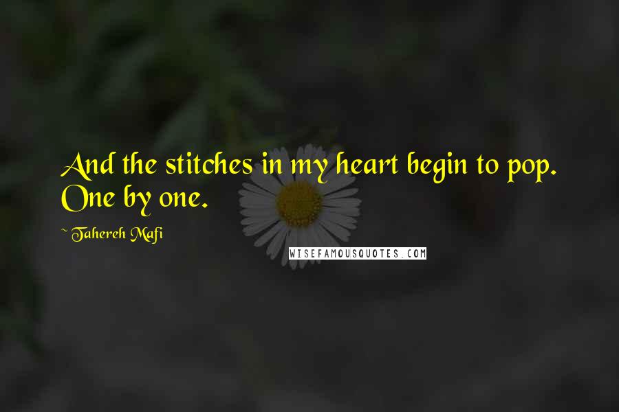 Tahereh Mafi Quotes: And the stitches in my heart begin to pop. One by one.