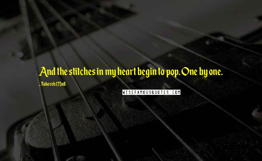 Tahereh Mafi Quotes: And the stitches in my heart begin to pop. One by one.