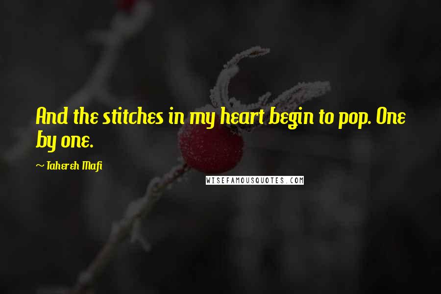 Tahereh Mafi Quotes: And the stitches in my heart begin to pop. One by one.