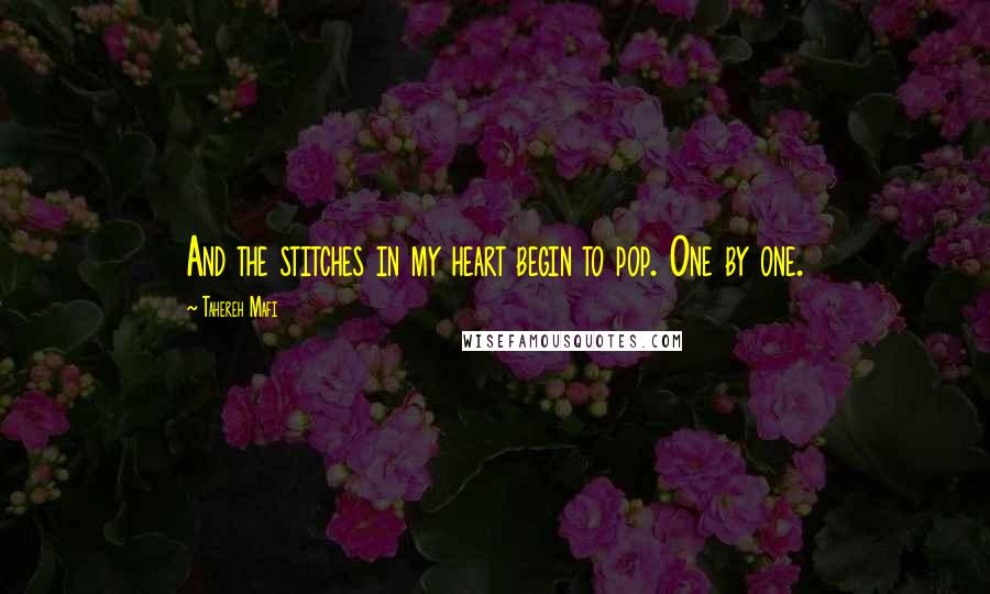 Tahereh Mafi Quotes: And the stitches in my heart begin to pop. One by one.