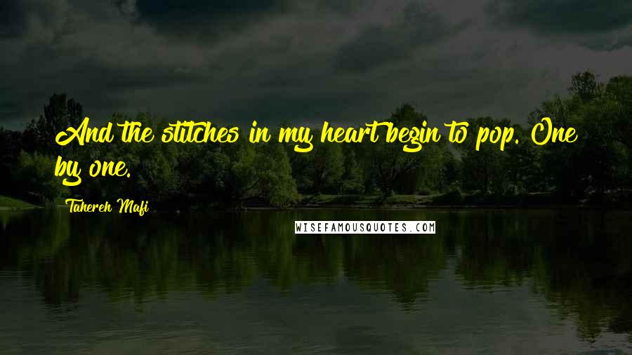 Tahereh Mafi Quotes: And the stitches in my heart begin to pop. One by one.