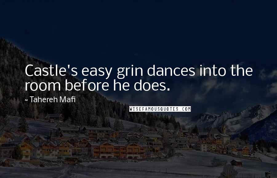 Tahereh Mafi Quotes: Castle's easy grin dances into the room before he does.