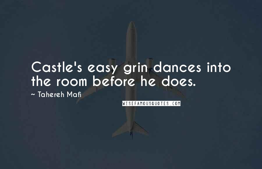 Tahereh Mafi Quotes: Castle's easy grin dances into the room before he does.