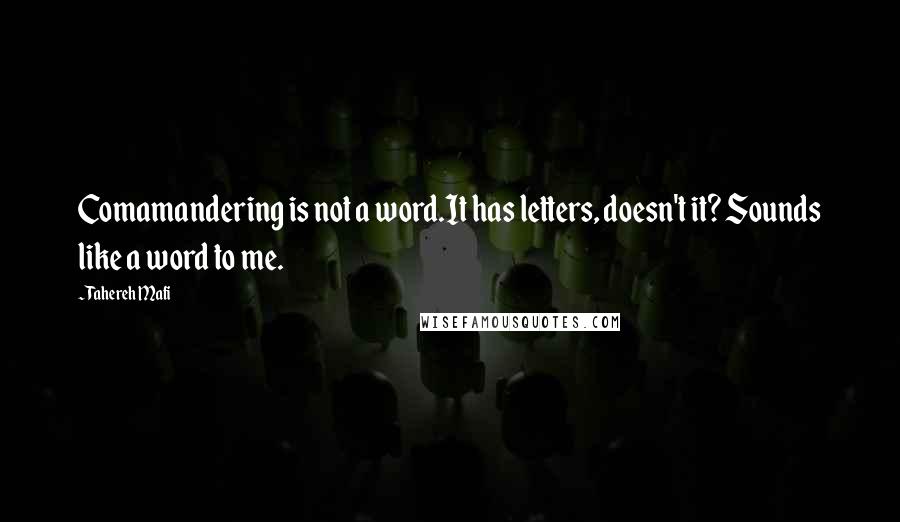 Tahereh Mafi Quotes: Comamandering is not a word.It has letters, doesn't it? Sounds like a word to me.