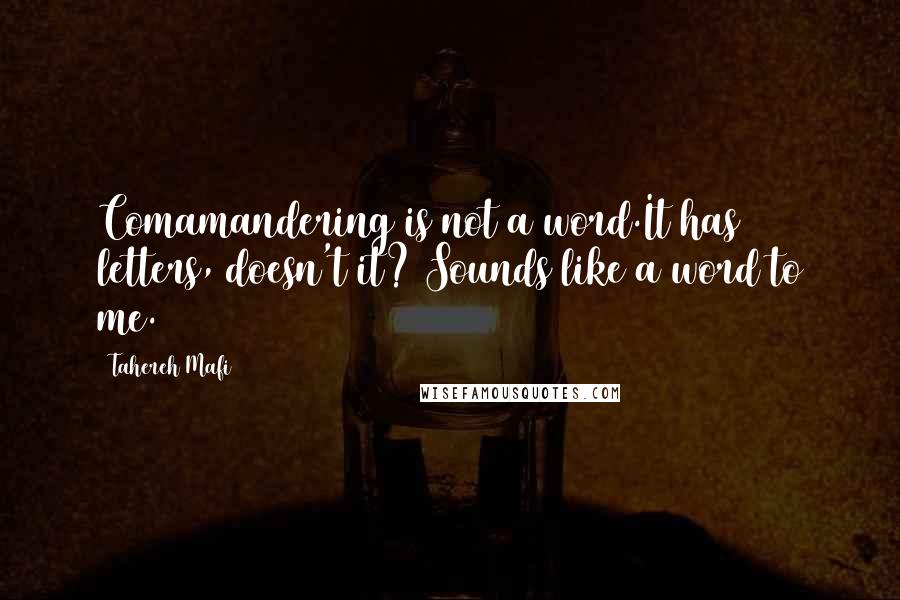 Tahereh Mafi Quotes: Comamandering is not a word.It has letters, doesn't it? Sounds like a word to me.