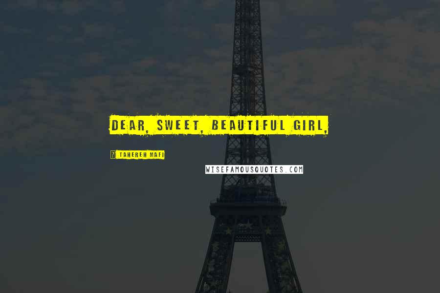 Tahereh Mafi Quotes: Dear, sweet, beautiful girl,