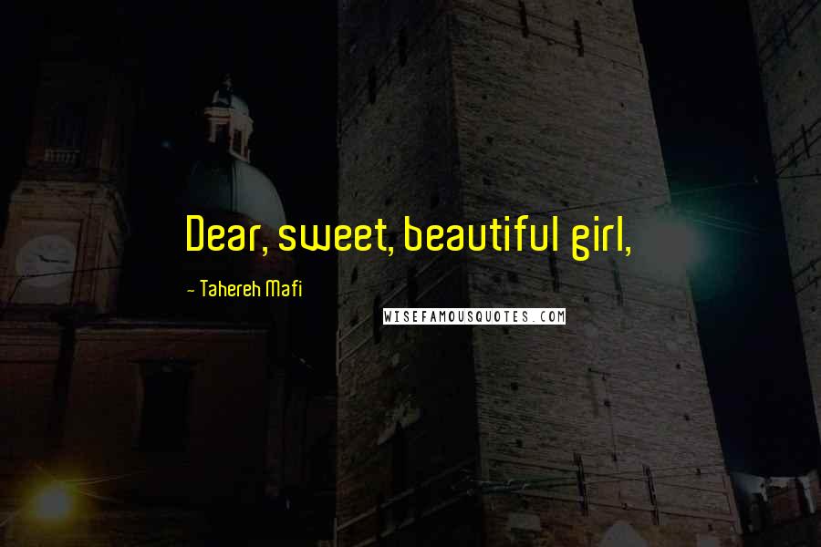 Tahereh Mafi Quotes: Dear, sweet, beautiful girl,