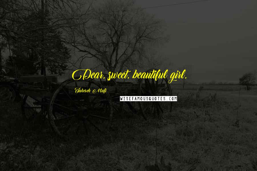 Tahereh Mafi Quotes: Dear, sweet, beautiful girl,