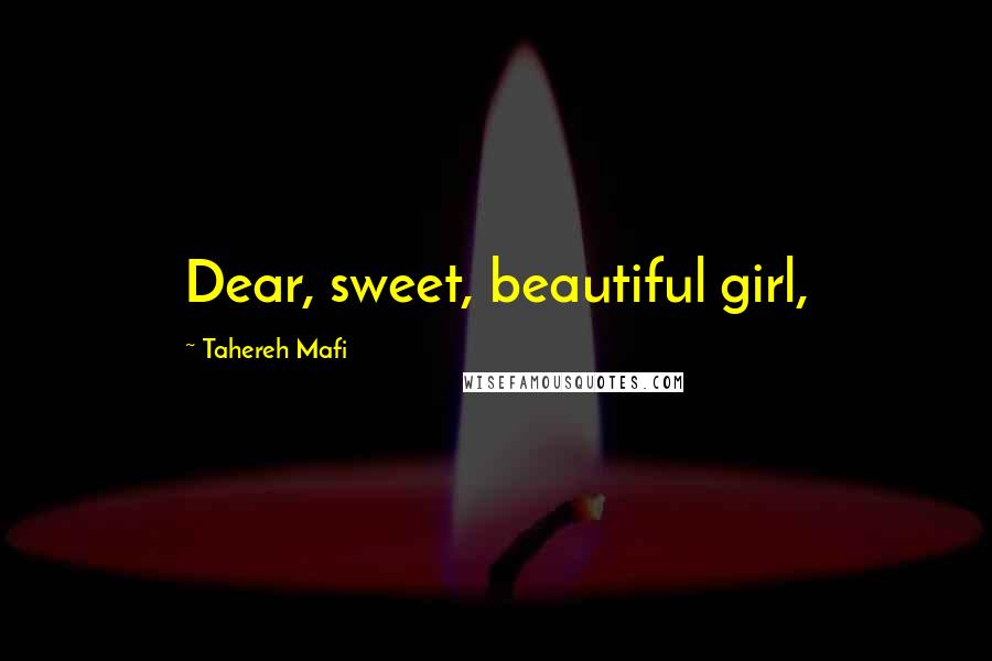 Tahereh Mafi Quotes: Dear, sweet, beautiful girl,