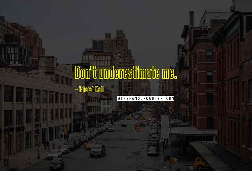 Tahereh Mafi Quotes: Don't underestimate me.