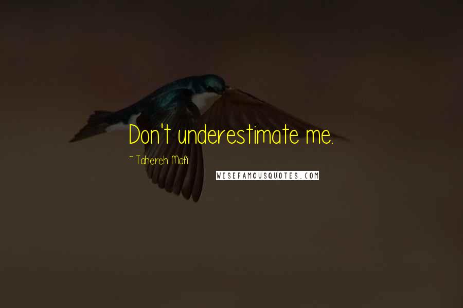 Tahereh Mafi Quotes: Don't underestimate me.