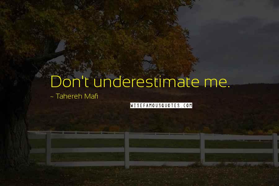 Tahereh Mafi Quotes: Don't underestimate me.