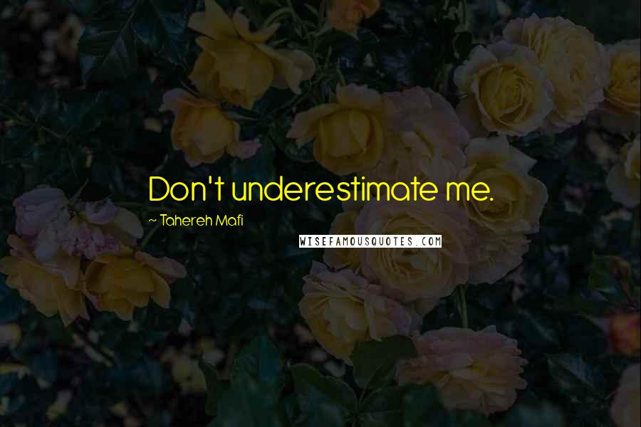 Tahereh Mafi Quotes: Don't underestimate me.
