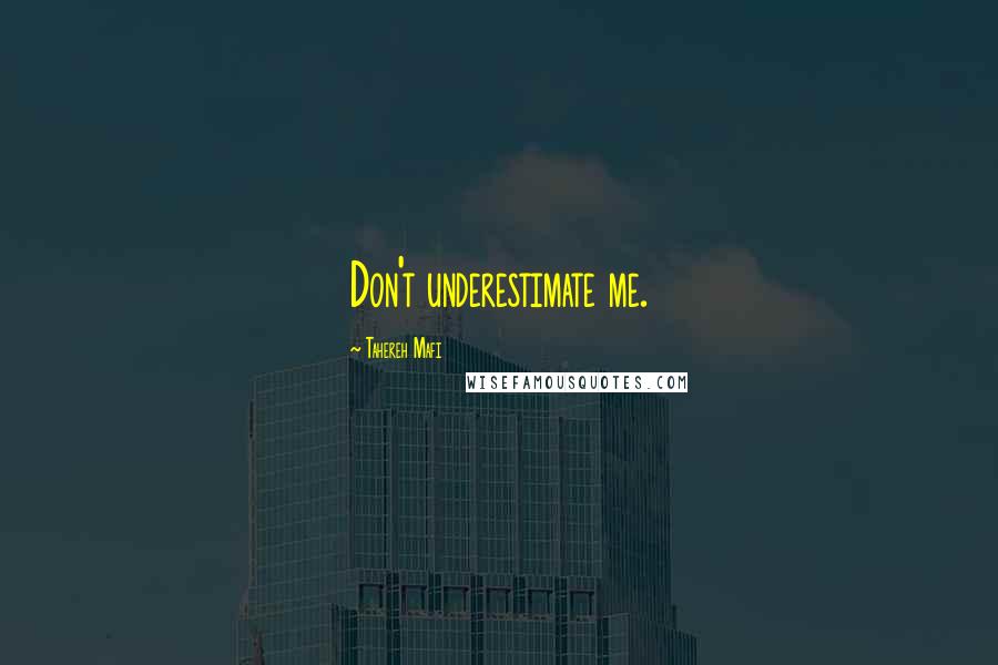 Tahereh Mafi Quotes: Don't underestimate me.