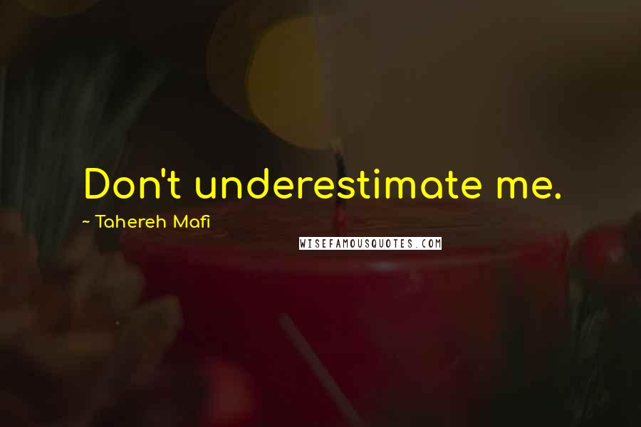 Tahereh Mafi Quotes: Don't underestimate me.