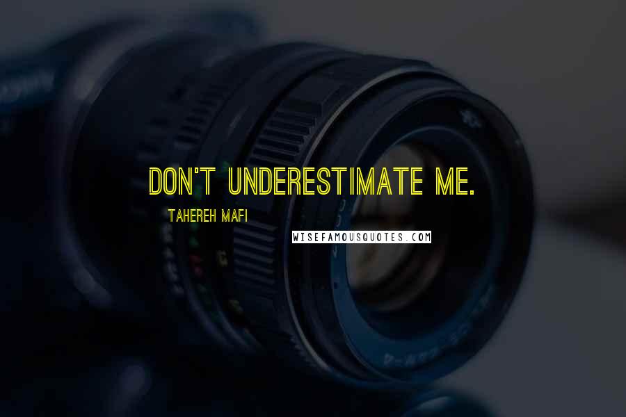 Tahereh Mafi Quotes: Don't underestimate me.
