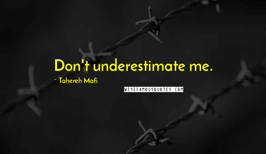 Tahereh Mafi Quotes: Don't underestimate me.
