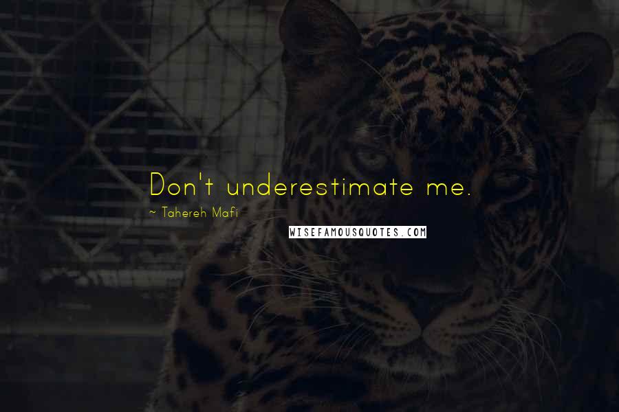 Tahereh Mafi Quotes: Don't underestimate me.