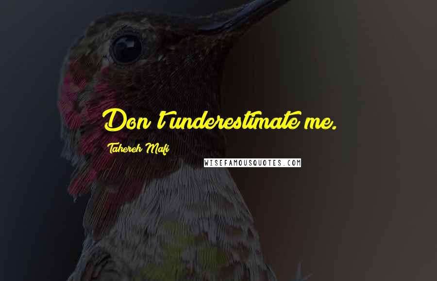 Tahereh Mafi Quotes: Don't underestimate me.