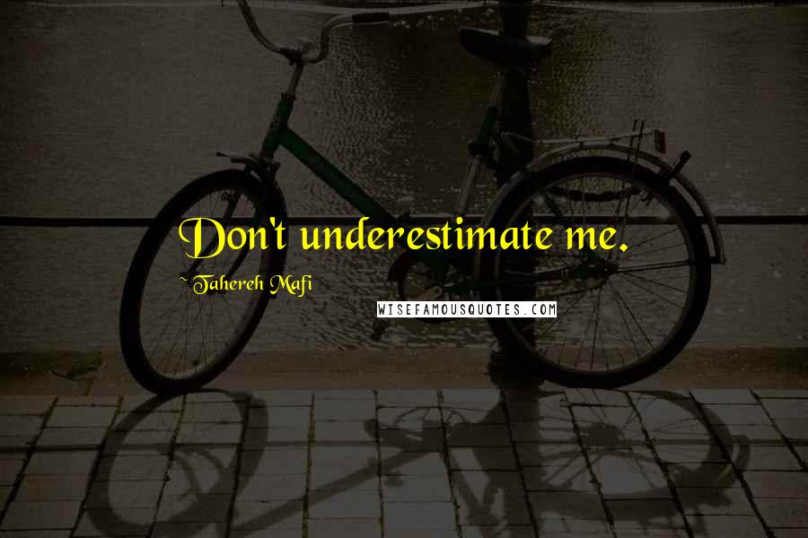 Tahereh Mafi Quotes: Don't underestimate me.