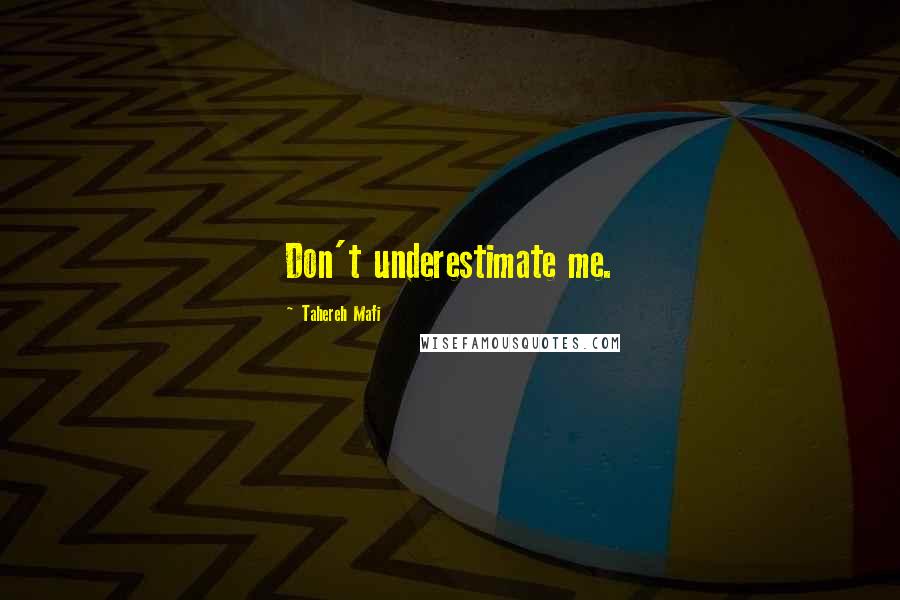 Tahereh Mafi Quotes: Don't underestimate me.