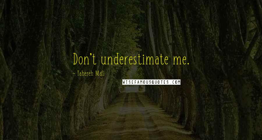 Tahereh Mafi Quotes: Don't underestimate me.