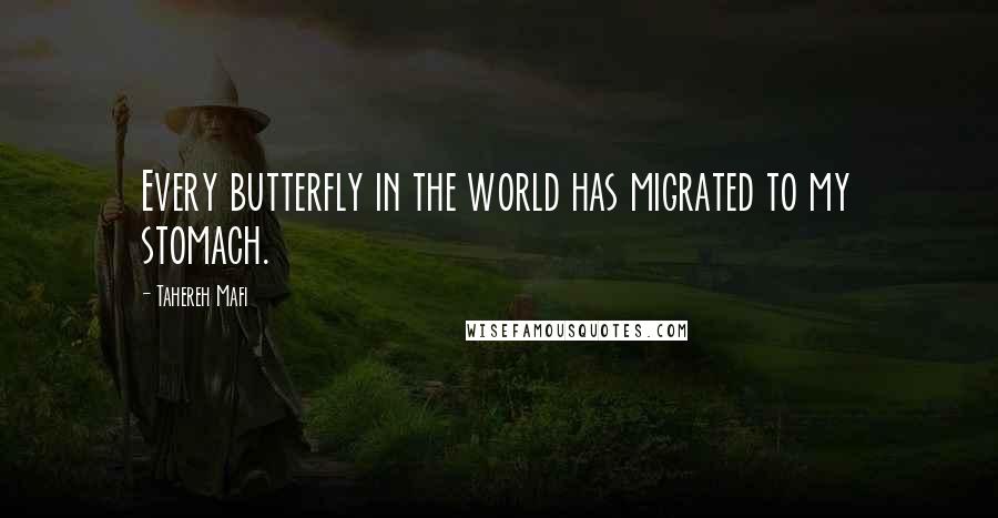 Tahereh Mafi Quotes: Every butterfly in the world has migrated to my stomach.