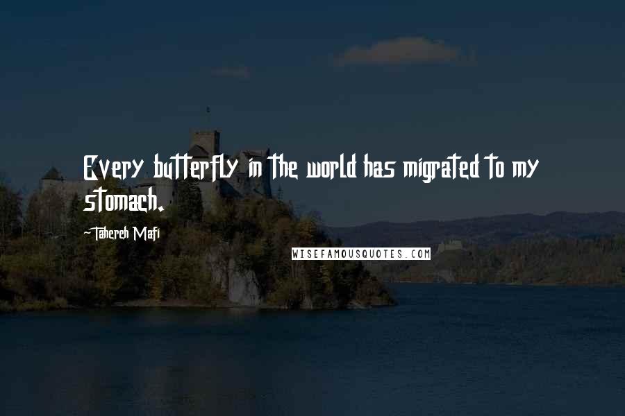 Tahereh Mafi Quotes: Every butterfly in the world has migrated to my stomach.