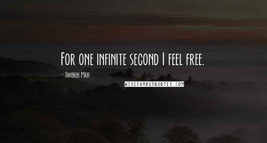 Tahereh Mafi Quotes: For one infinite second I feel free.