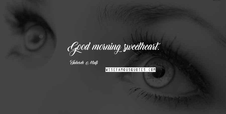 Tahereh Mafi Quotes: Good morning sweetheart.
