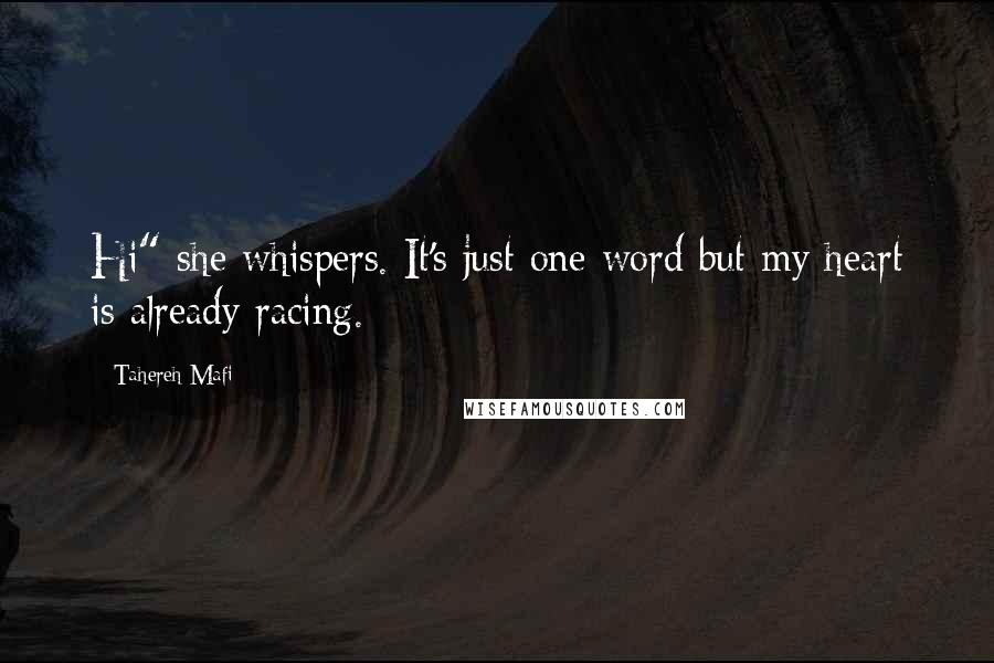 Tahereh Mafi Quotes: Hi" she whispers. It's just one word but my heart is already racing.