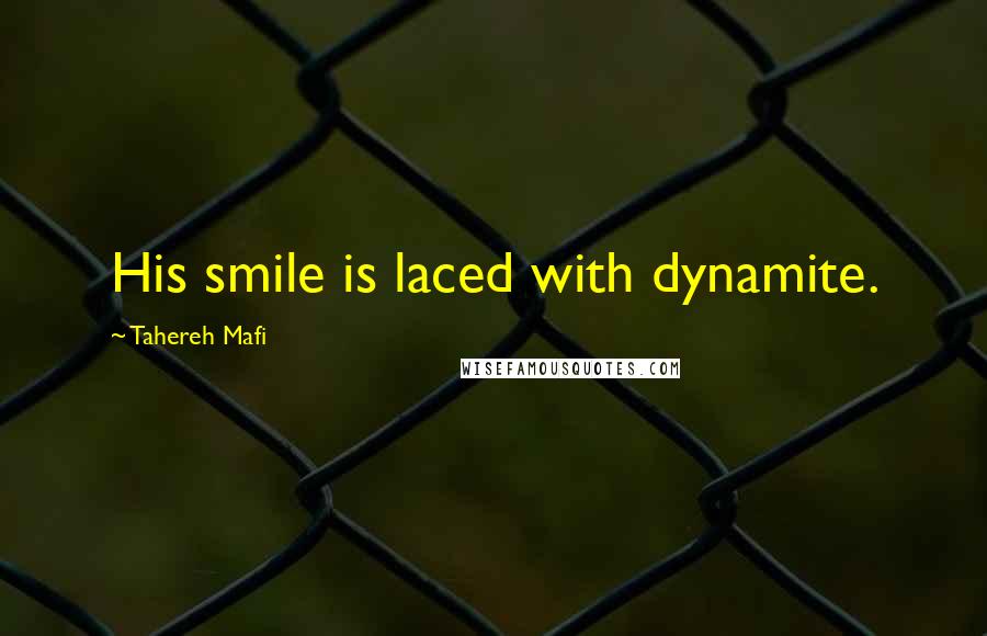 Tahereh Mafi Quotes: His smile is laced with dynamite.