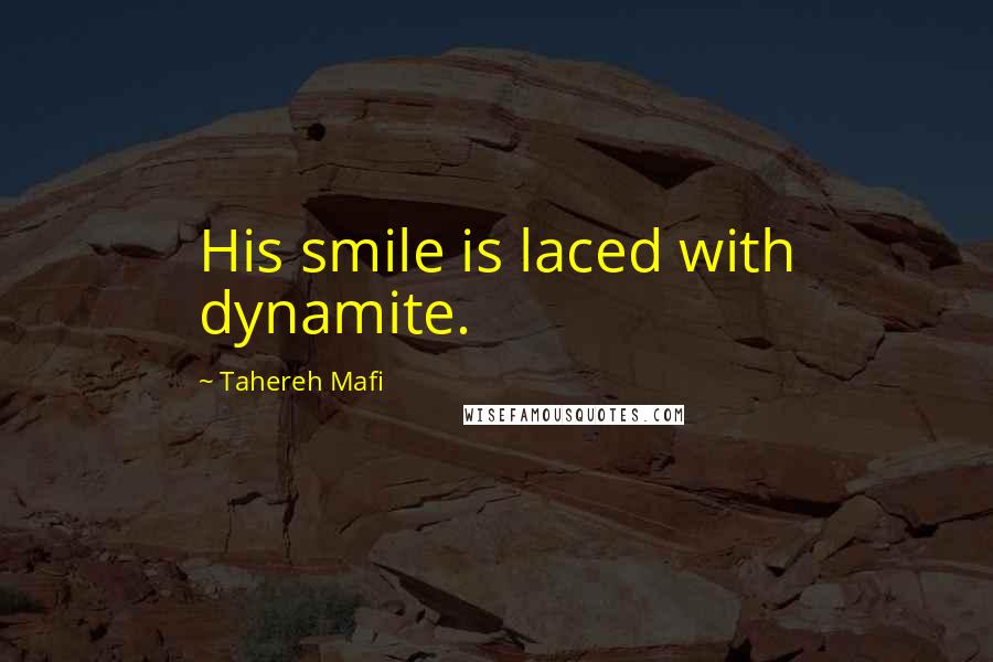 Tahereh Mafi Quotes: His smile is laced with dynamite.