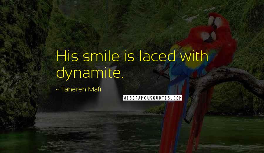 Tahereh Mafi Quotes: His smile is laced with dynamite.
