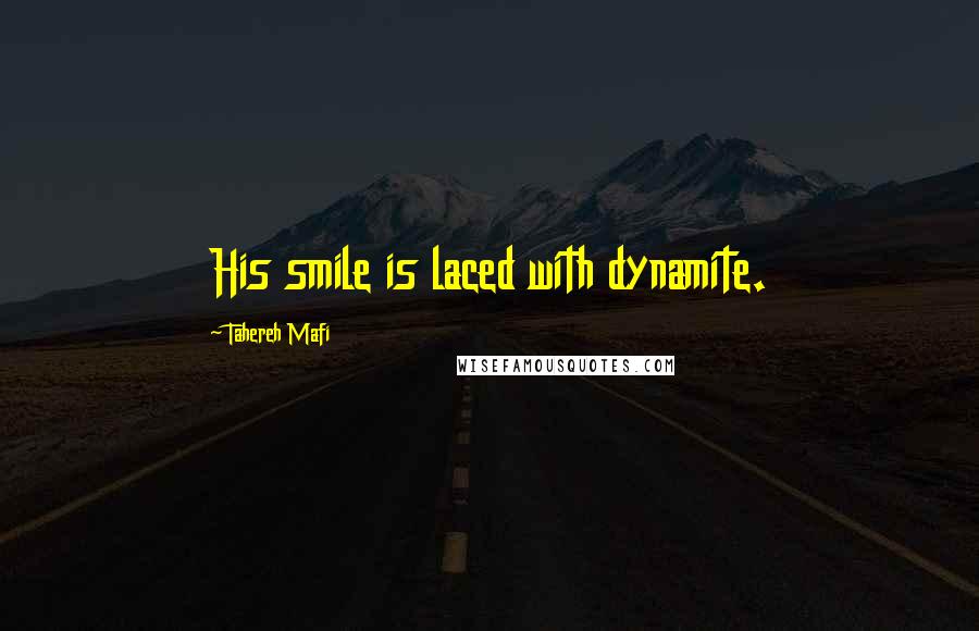 Tahereh Mafi Quotes: His smile is laced with dynamite.