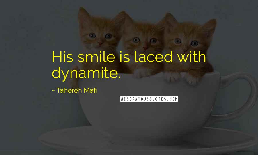 Tahereh Mafi Quotes: His smile is laced with dynamite.