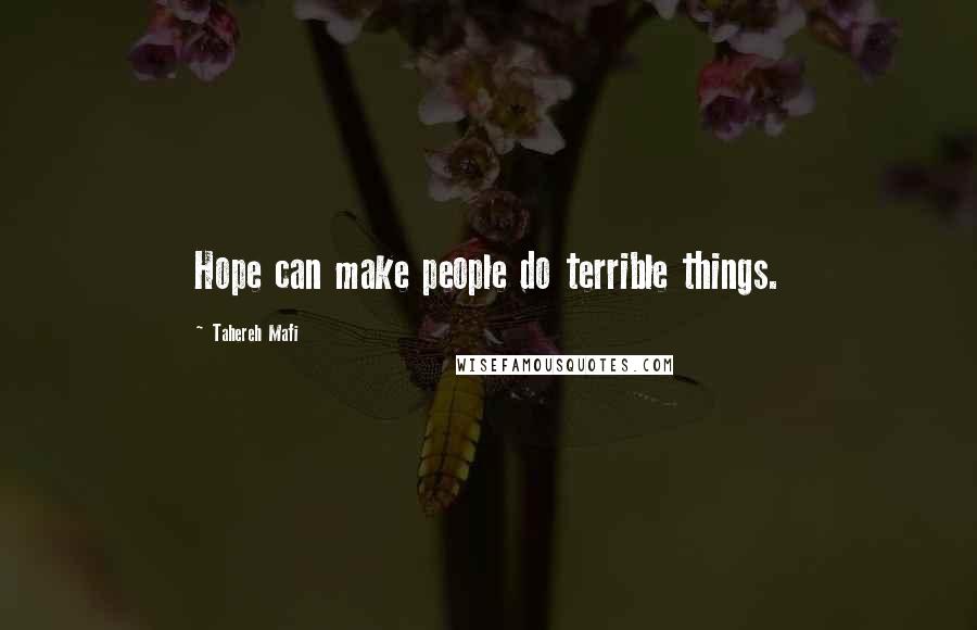 Tahereh Mafi Quotes: Hope can make people do terrible things.