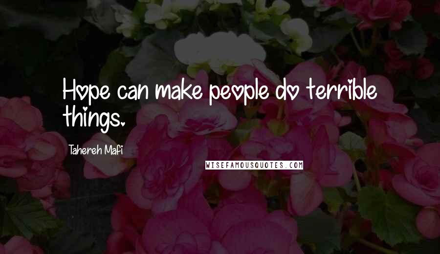 Tahereh Mafi Quotes: Hope can make people do terrible things.