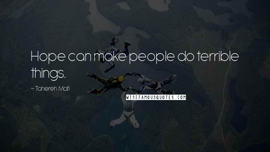 Tahereh Mafi Quotes: Hope can make people do terrible things.