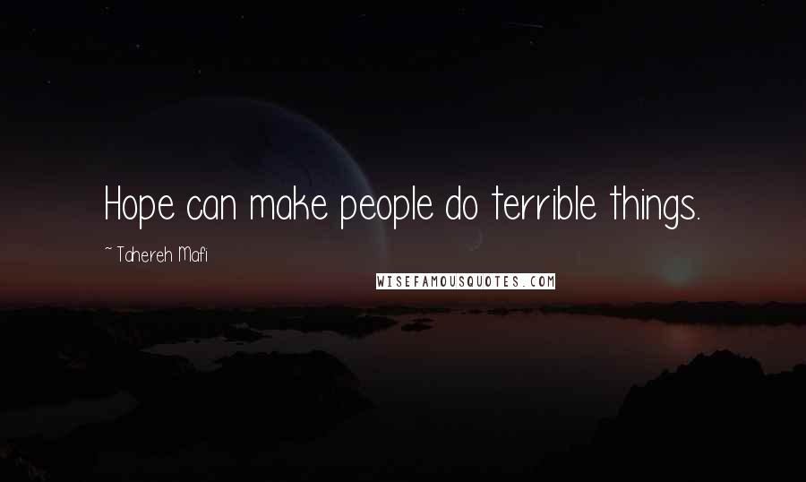 Tahereh Mafi Quotes: Hope can make people do terrible things.