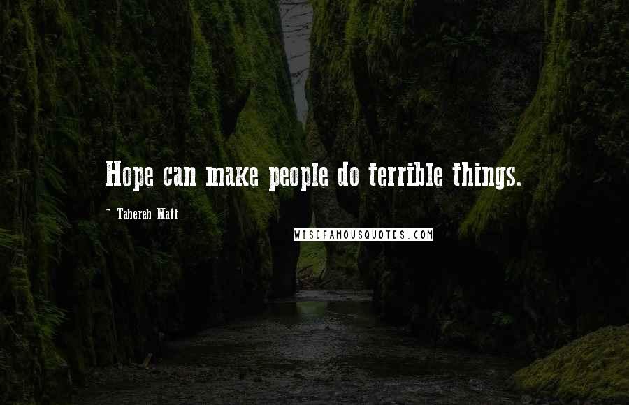 Tahereh Mafi Quotes: Hope can make people do terrible things.